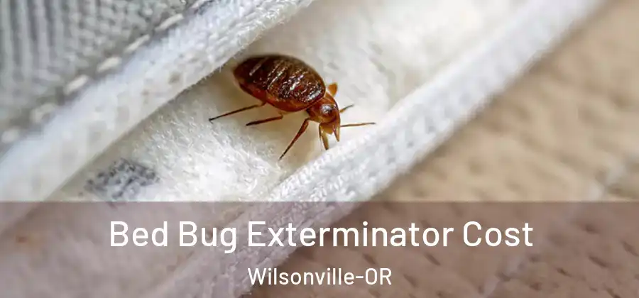 Bed Bug Exterminator Cost Wilsonville-OR