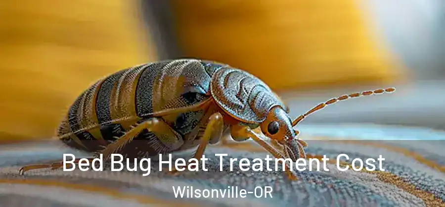 Bed Bug Heat Treatment Cost Wilsonville-OR