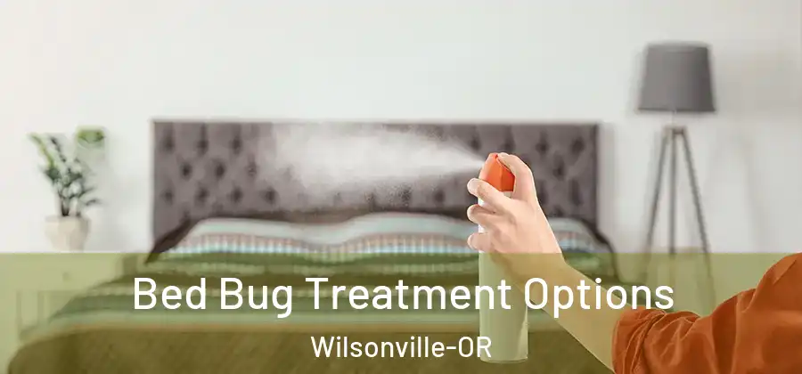 Bed Bug Treatment Options Wilsonville-OR