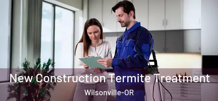 New Construction Termite Treatment Wilsonville-OR