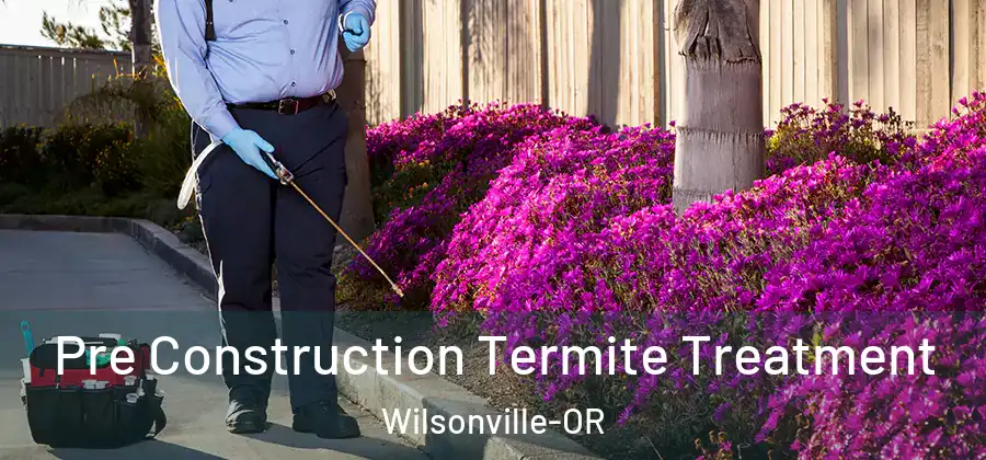 Pre Construction Termite Treatment Wilsonville-OR