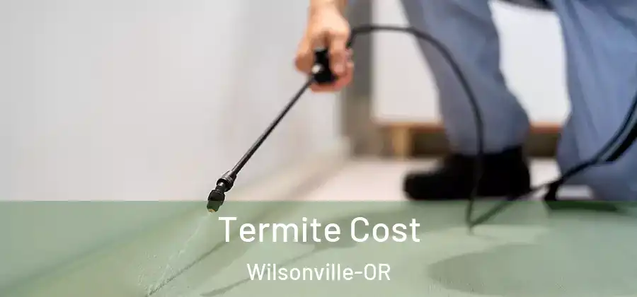 Termite Cost Wilsonville-OR
