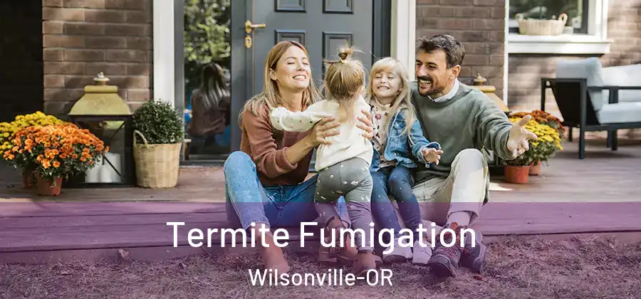 Termite Fumigation Wilsonville-OR