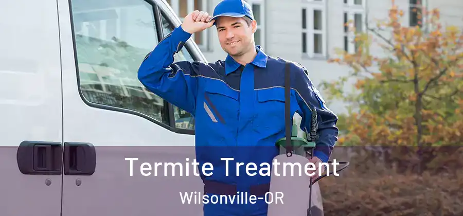 Termite Treatment Wilsonville-OR